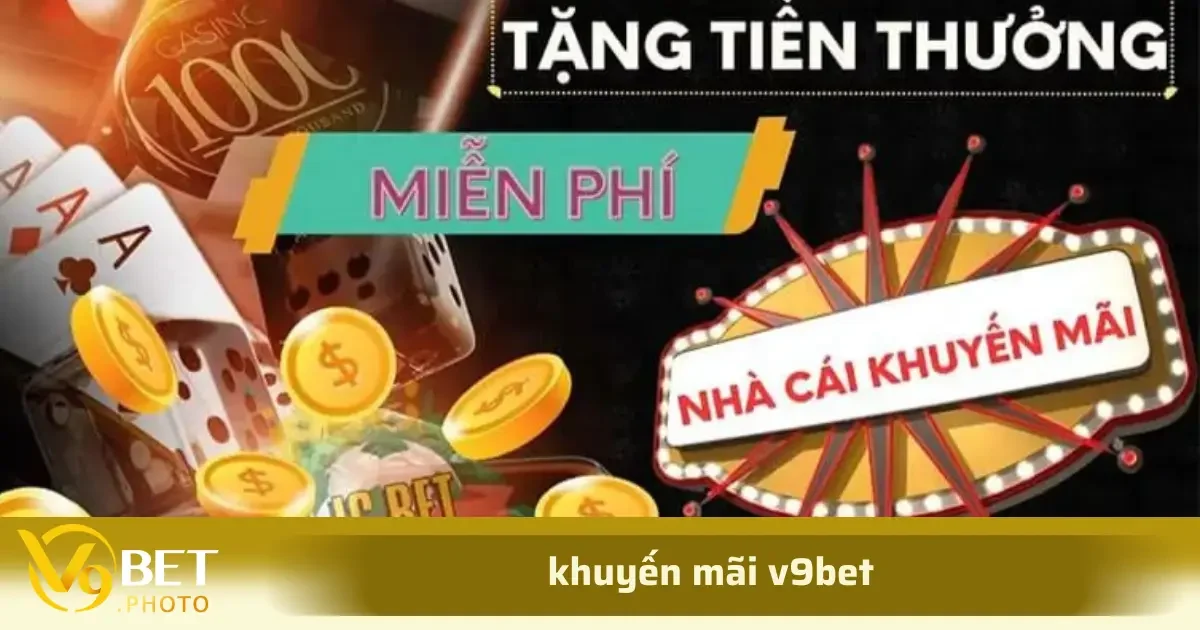 Khuyến Mãi V9Bet VIP: Hoàn Trả Cược, Bảng Xếp Hạng Slot 1 Chương trình thưởng chào mừng của khuyến mãi v9bet