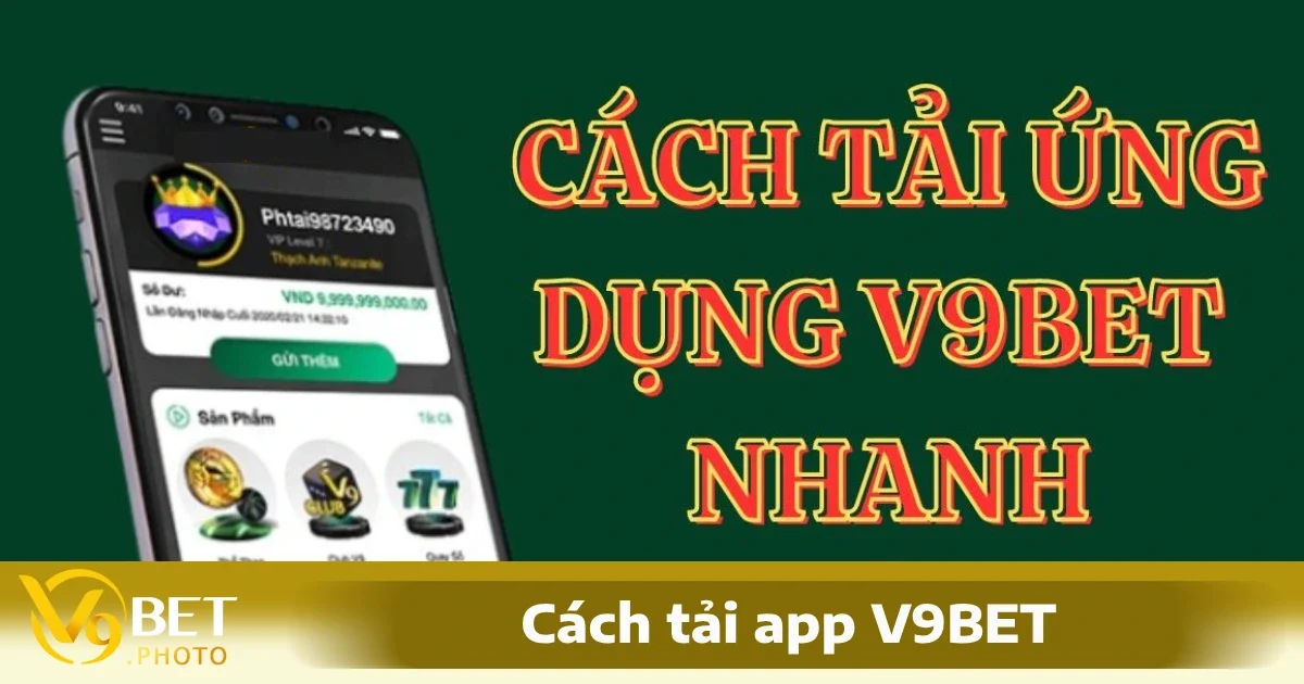 Tải App V9BET Trên Mọi Thiết Bị Không Bị Chặn Nhà Mạng 1 Hướng dẫn tải app V9BET188 cho Android và iOS không bị chặn